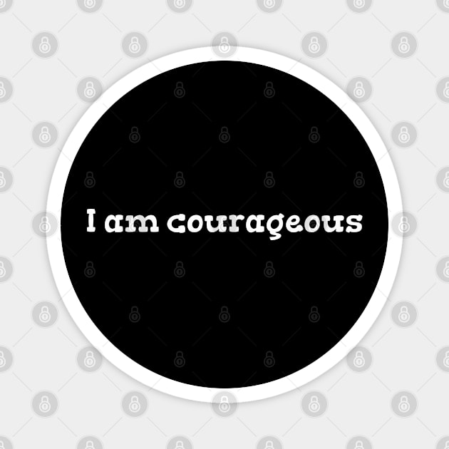 I am courageous Magnet by Heartsake